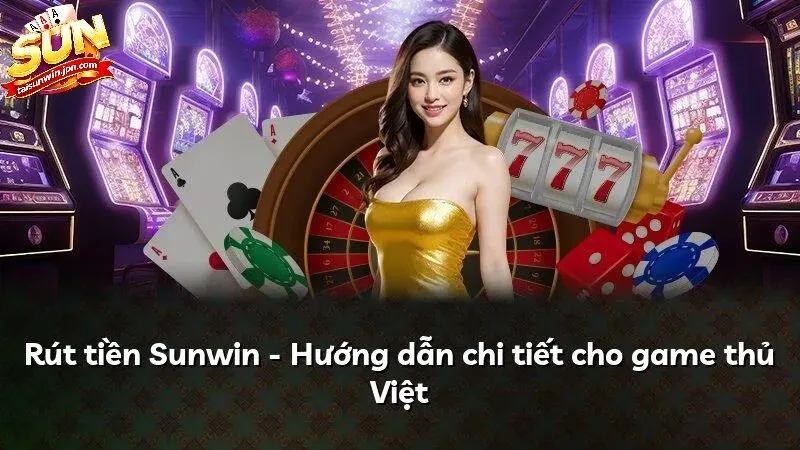 Rút tiền tại nhà cái Sunwin siêu nhanh, đảm bảo an toàn